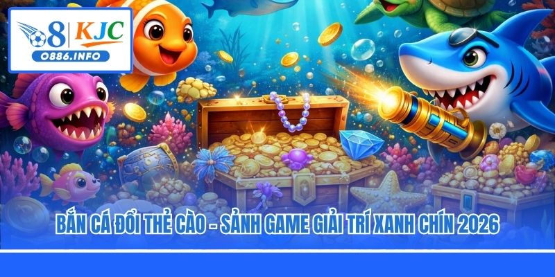 Bắn Cá Đổi Thẻ Cào