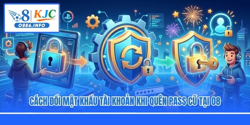 Cách đổi mật khẩu tài khoản khi quên pass cũ tại O8