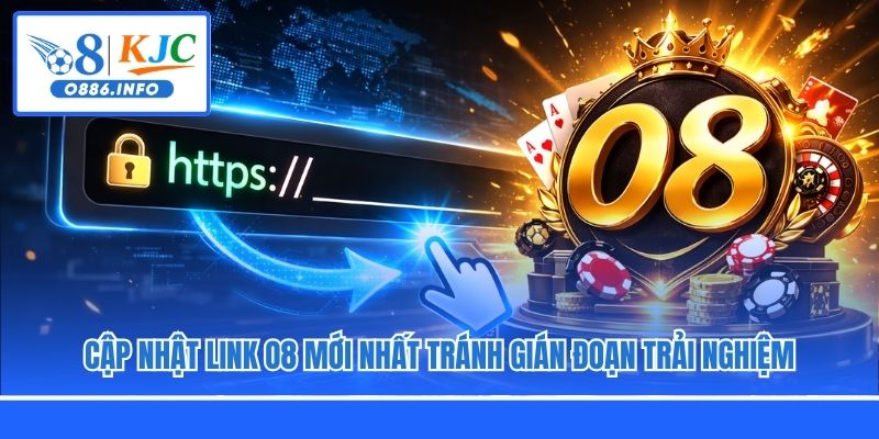 Link O8 Mới Nhất - Cập Nhật Để Tránh Gián Đoạn Trải Nghiệm