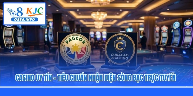 Casino Uy Tín - Tiêu Chuẩn Nhận Diện Sòng Bạc Trực Tuyến