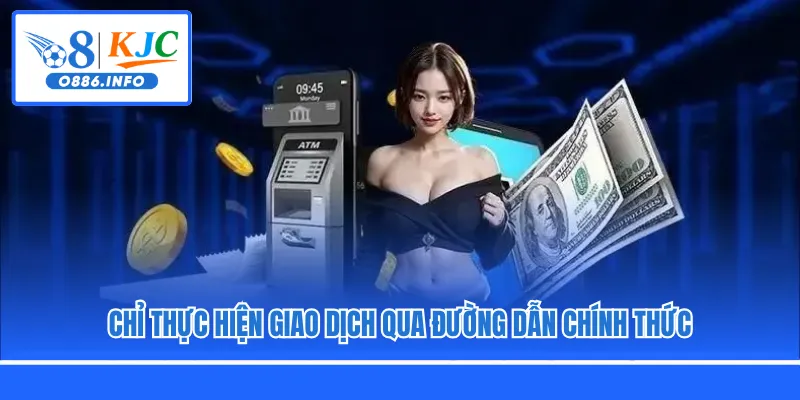 Chỉ thực hiện giao dịch qua đường dẫn chính thức