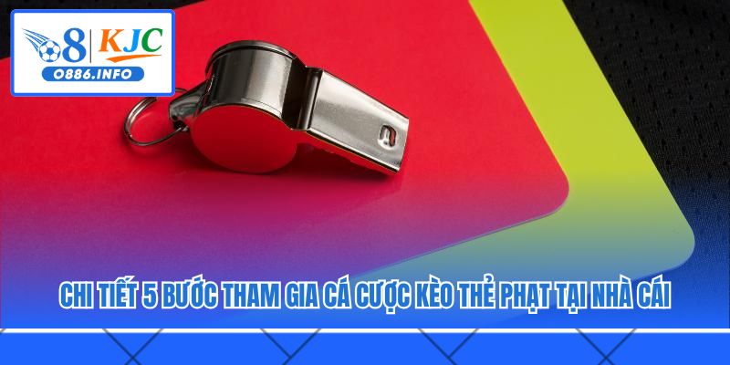 Chi tiết 5 bước tham gia cá cược kèo thẻ phạt tại nhà cái