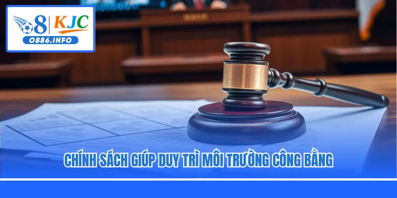 Chính sách giúp duy trì môi trường công bằng