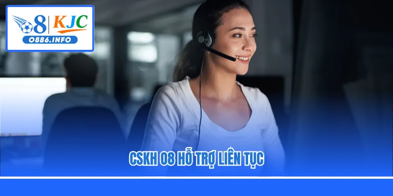 CSKH O8 hỗ trợ liên tục