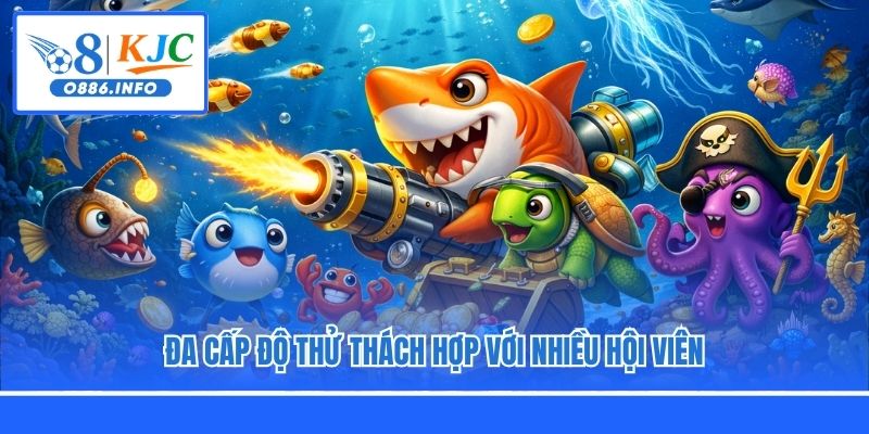 Đa cấp độ thử thách hợp với nhiều hội viên