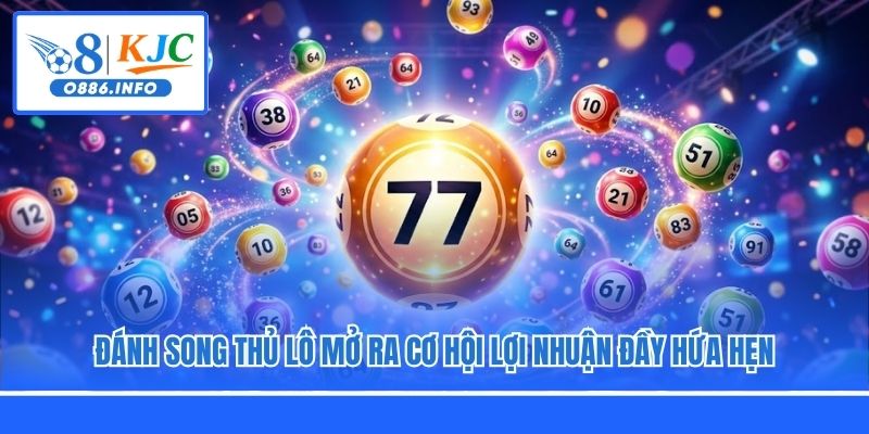 Đánh song thủ lô mở ra cơ hội lợi nhuận đầy hứa hẹn