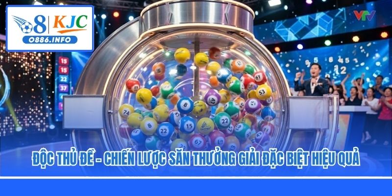 Độc Thủ Đề – Chiến Lược Săn Thưởng Giải Đặc Biệt Hiệu Quả