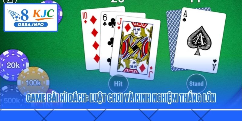Xì Dách - Luật Chơi Game Bài Và Kinh Nghiệm Thắng Lớn