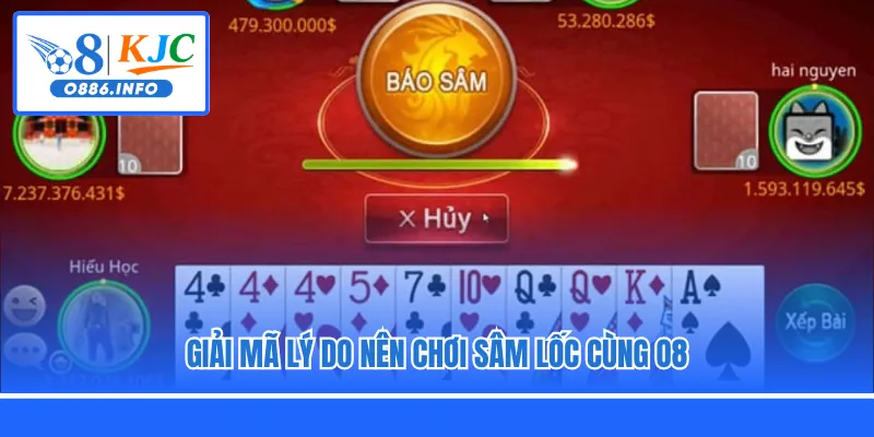 Giải mã lý do nên chơi Sâm Lốc cùng O8