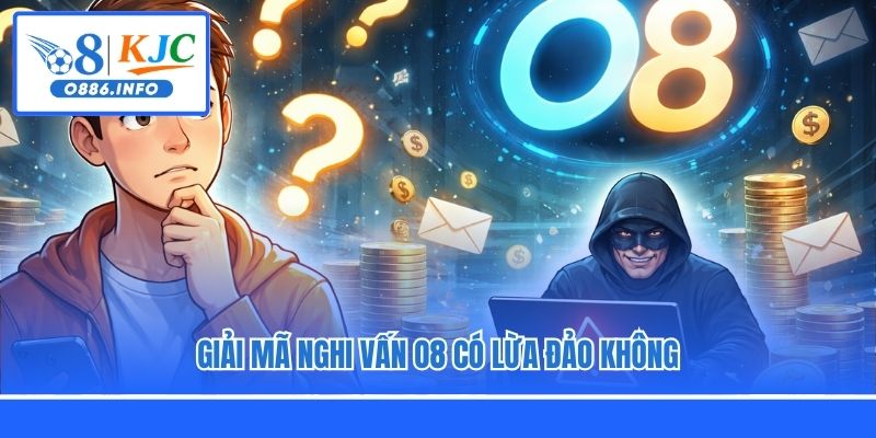 Giải mã nghi vấn O8 có lừa đảo không