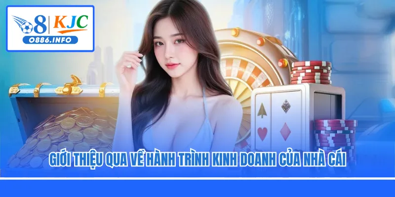 Giới thiệu qua về hành trình kinh doanh của nhà cái