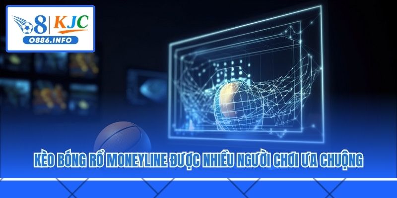 Kèo bóng rổ Moneyline được nhiều người chơi ưa chuộng
