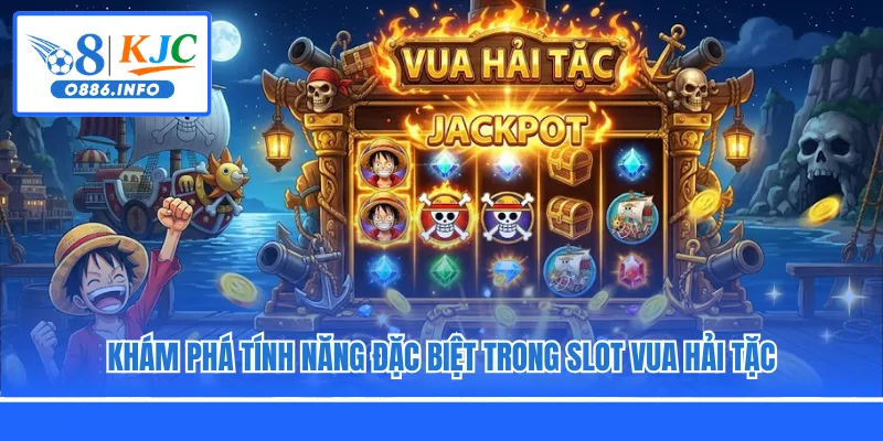 Khám phá tính năng đặc biệt trong slot Vua Hải Tặc