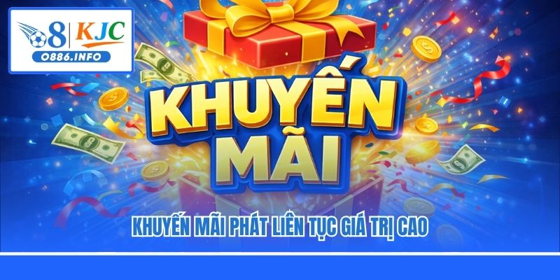 Khuyến mãi phát liên tục giá trị cao