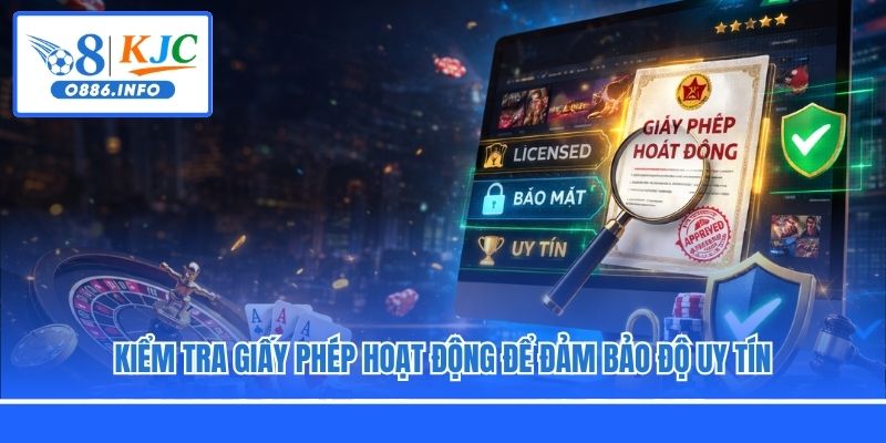Kiểm tra giấy phép hoạt động để đảm bảo độ uy tín