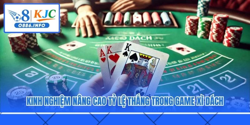 Kinh nghiệm nâng cao tỷ lệ thắng trong game Xì Dách