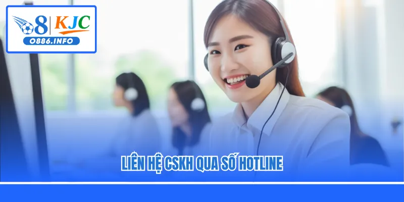 Liên hệ CSKH qua số hotline