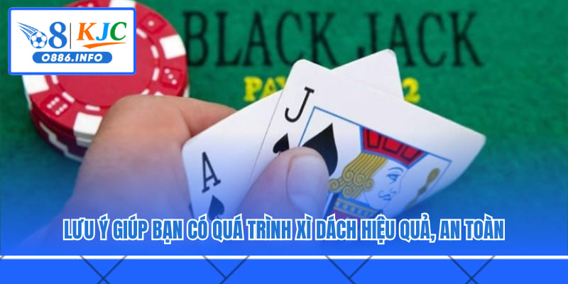 Lưu ý giúp bạn có quá trình Xì Dách hiệu quả, an toàn