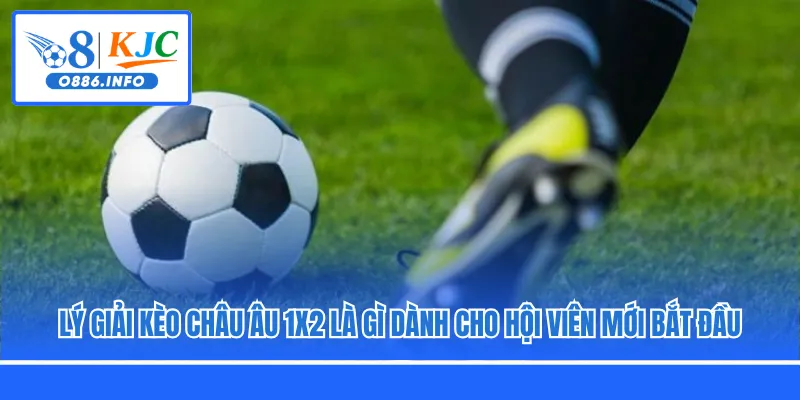 Lý giải kèo châu Âu 1x2 là gì dành cho hội viên mới bắt đầu