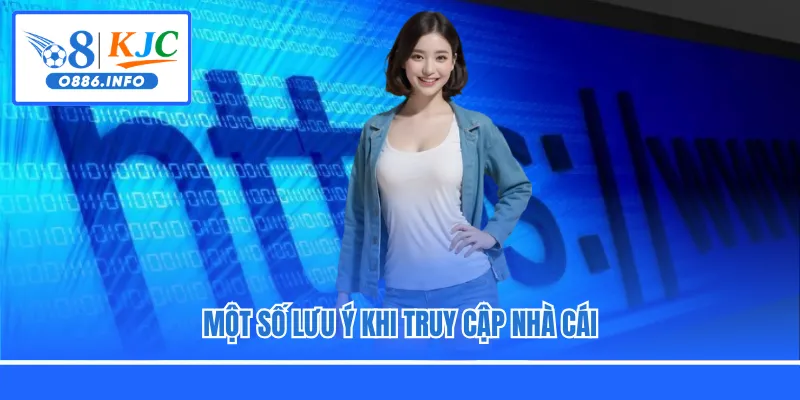 Một số lưu ý khi truy cập nhà cái