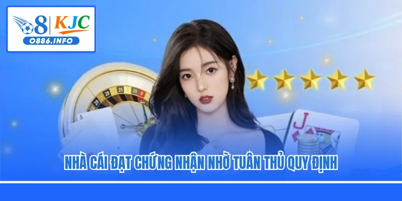 Nhà cái đạt chứng nhận nhờ tuân thủ quy định