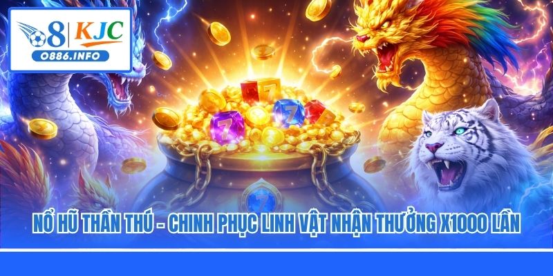 Nổ Hũ Thần Thú - Chinh Phục Linh Vật Nhận Thưởng X1000 Lần