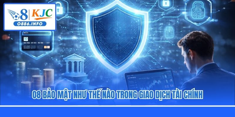 O8 bảo mật như thế nào trong giao dịch tài chính