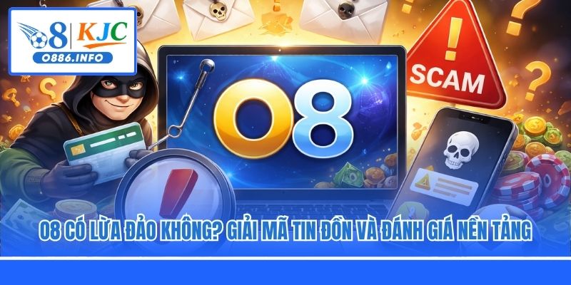 O8 Có Lừa Đảo Không? Giải Mã Tin Đồn Và Đánh Giá Nền Tảng