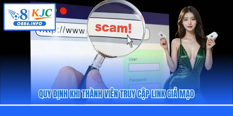 Quy định khi thành viên truy cập link giả mạo