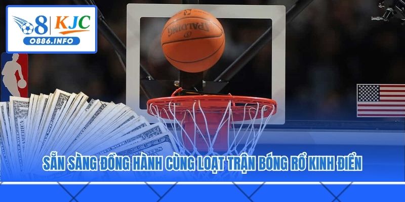 Sẵn sàng đồng hành cùng loạt trận bóng rổ kinh điển