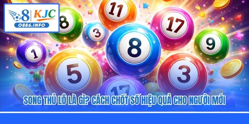 Song Thủ Lô Là Gì? Cách Chốt Số Hiệu Quả Cho Người Mới