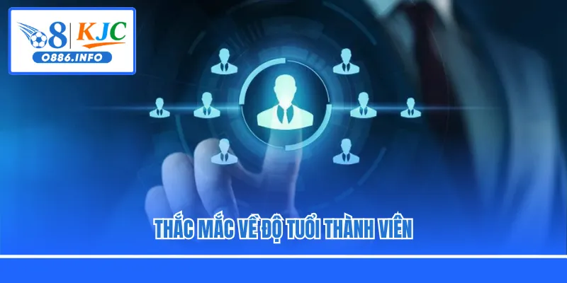 Thắc mắc về độ tuổi thành viên