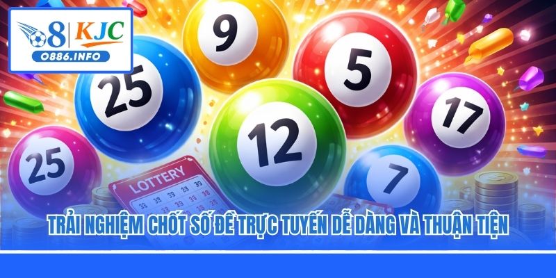 Trải nghiệm chốt số đề trực tuyến dễ dàng và thuận tiện