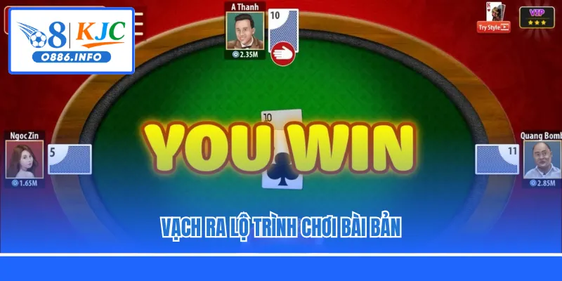 Vạch ra lộ trình chơi bài bản