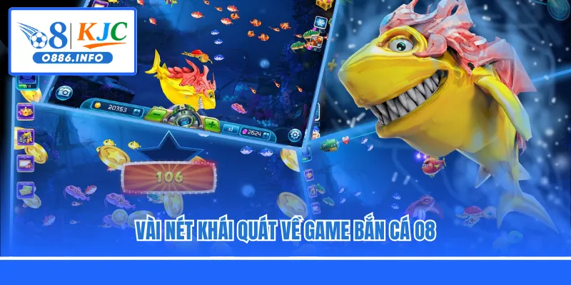 Vài nét khái quát về game bắn cá O8